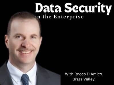 Data Security in the Enterprise. A Discussion with Brass Valley’s Rocco D’Amico